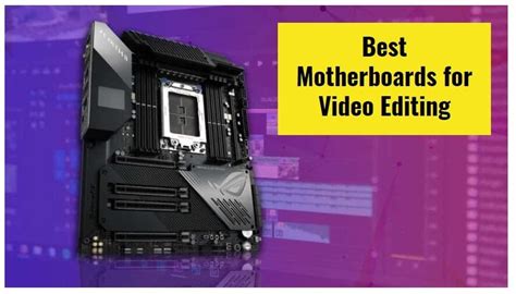 best video editing motherboard 2021.